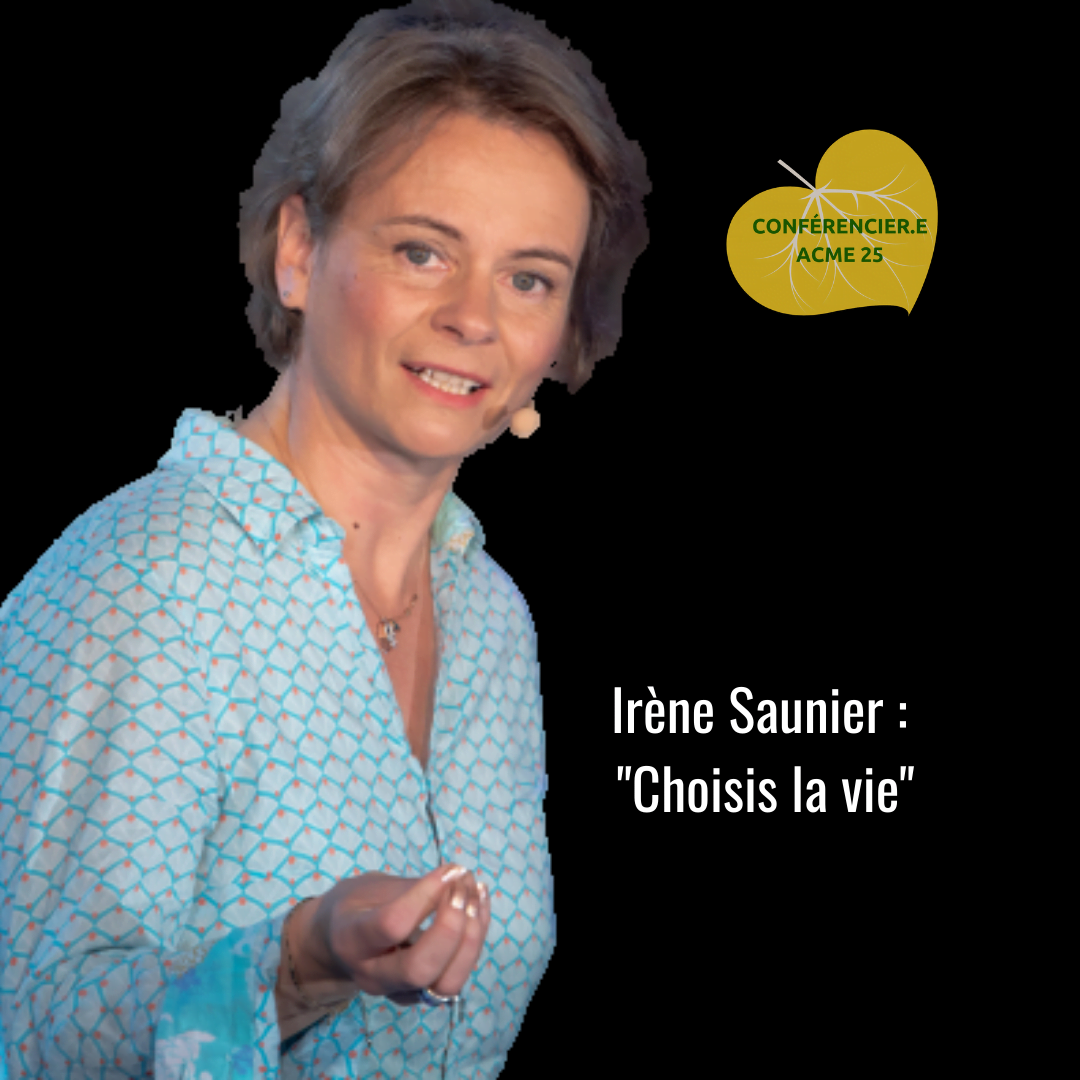 Choisis la vie, Irène Saunier, une conférence ACME 25